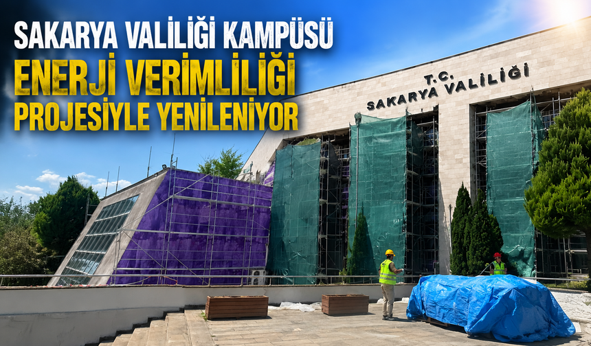 Sakarya Valiliği Kampüsü Enerji Verimliliği Projesiyle Yenileniyor