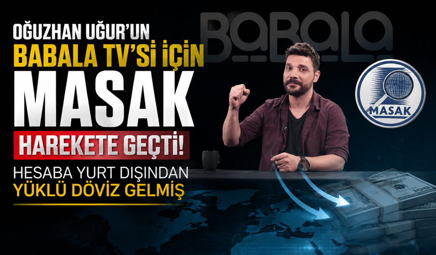 Oğuzhan Uğur'un Babala TV'si için MASAK harekete geçti: Hesaba yüklü döviz gelmiş