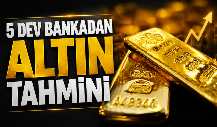 Dünyanın dev bankaları altın tahminlerini güncelledi