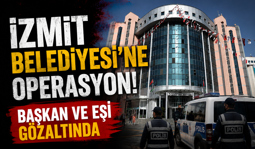 İzmit Belediyesi'ne operasyon: Başkan gözaltında