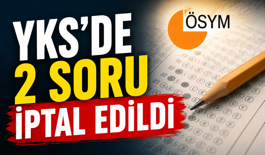 ÖSYM duyurdu: 2026-YKS’de 2 soru iptal edildi