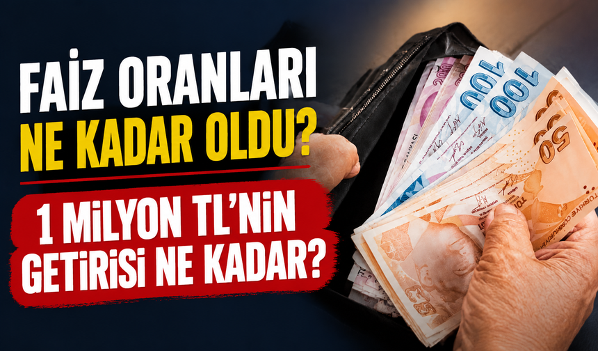 Mevduat faizlerinde son durum: 1 milyon TL aylık ne kadar kazandırıyor?