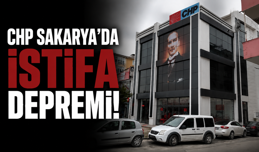 CHP Sakarya'da istifa depremi