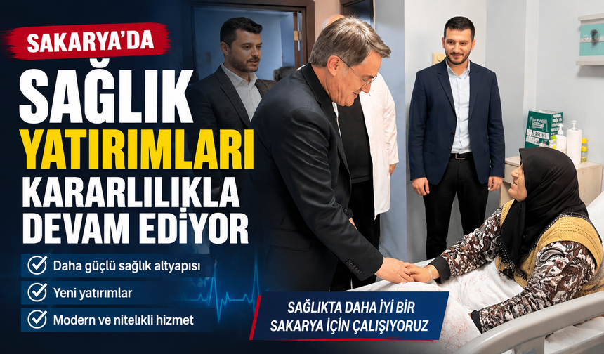 Enver Tok: “Sakarya’da sağlık yatırımları kararlılıkla devam ediyor”