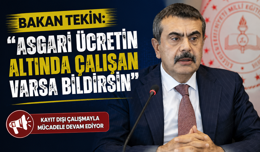 Bakan Tekin: “Asgari Ücretin Altında Çalışan Varsa Bildirsin”