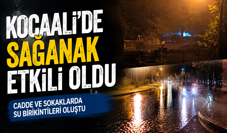 Kocaali’de Sağanak Etkili Oldu!