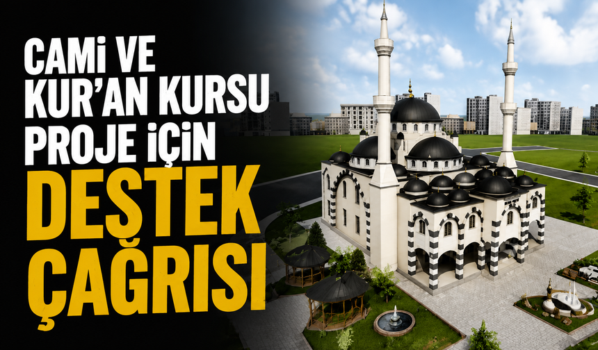 Tepekum Mahallesi’ne Cami ve Kur’an Kursu Projesi İçin Destek Çağrısı