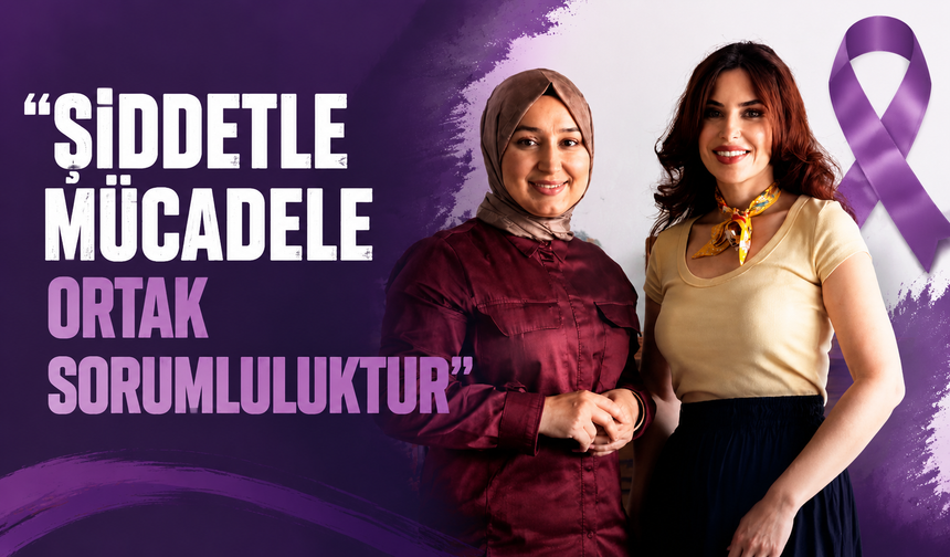 “Şiddetle Mücadele Ortak Sorumluluktur”