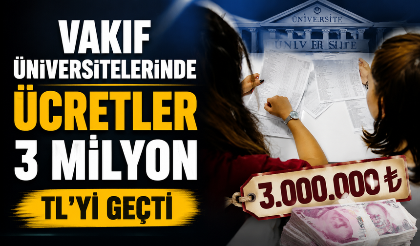Vakıf üniversitelerinde ücretler 3 milyon TL'yi geçti