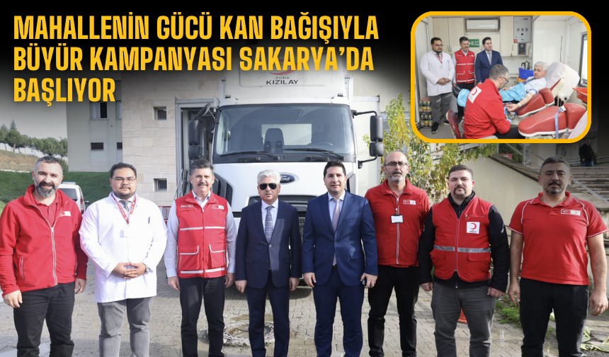 Mahallenin Gücü Kan Bağışıyla Büyür Kampanyası Sakarya’da Başlıyor