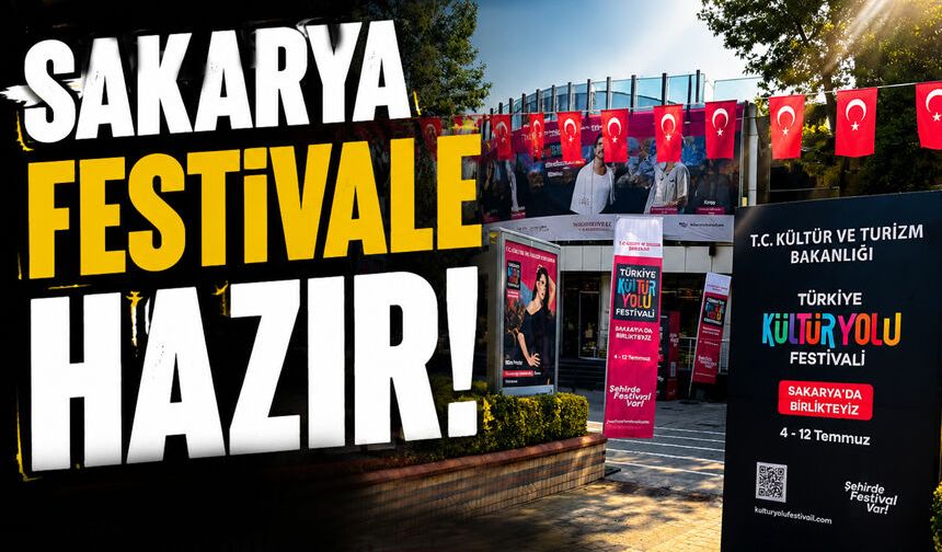 Sakarya, Kültür Yolu Festivali Heyecanına Hazır