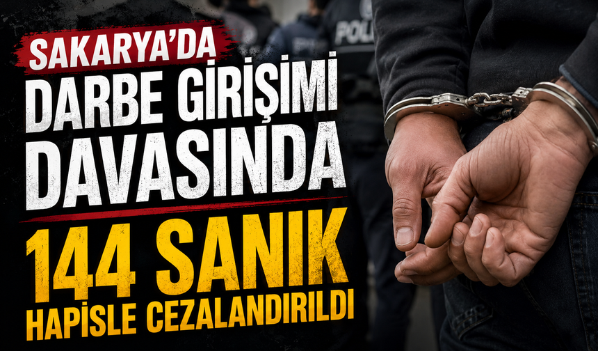 Sakarya'da darbe girişimi davasında 144 sanık hapisle cezalandırıldı