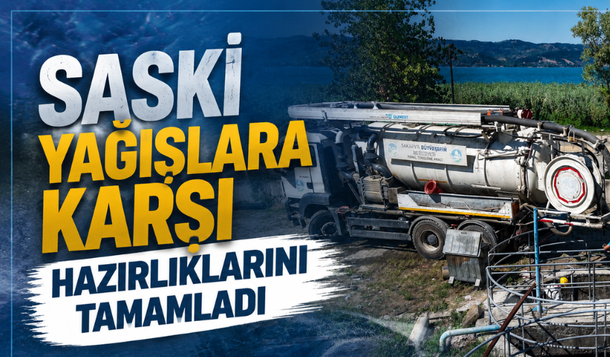 SASKİ yağışlara karşı hazırlıklarını tamamladı, kolektör hattı güvende