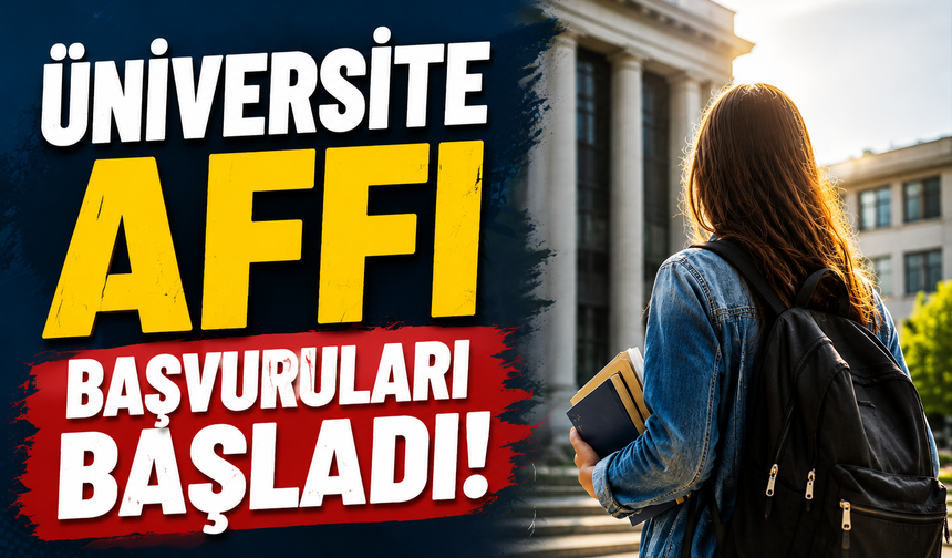 Üniversite affı başvuruları başladı!