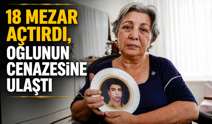 18 mezar açtırdı, oğlunun cenazesine ulaştı