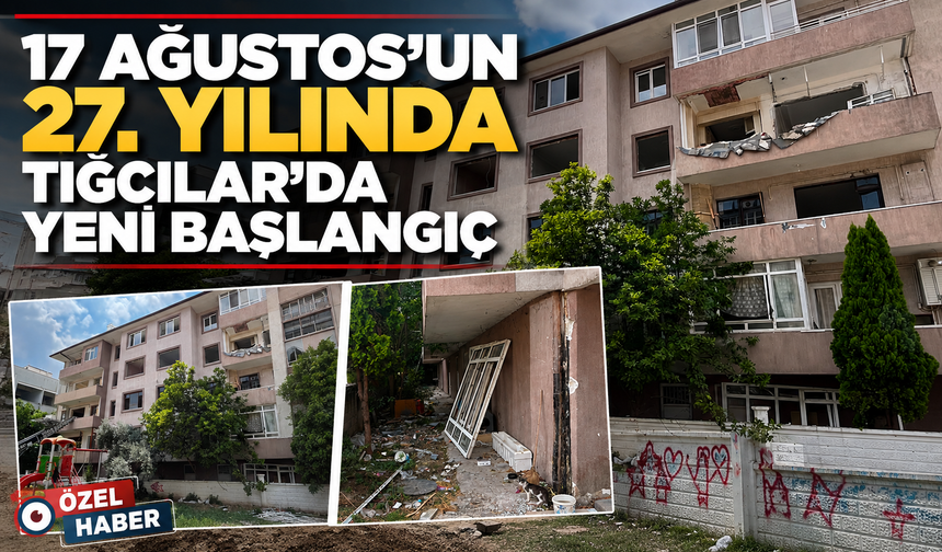 17 Ağustos’un 27. Yılında Tığcılar’da Yeni Başlangıç