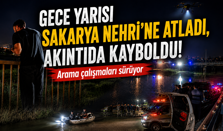 Gece yarısı Sakarya Nehri’ne atladı, akıntıda kayboldu! Arama çalışmaları sürüyor
