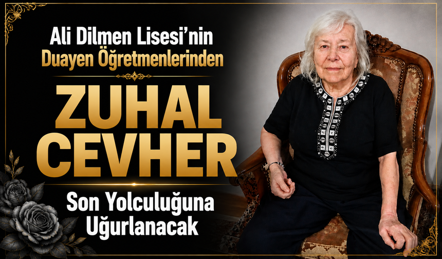 Ali Dilmen Lisesi’nin Duayen Öğretmenlerinden Zuhal Cevher Son Yolculuğuna Uğurlanacak
