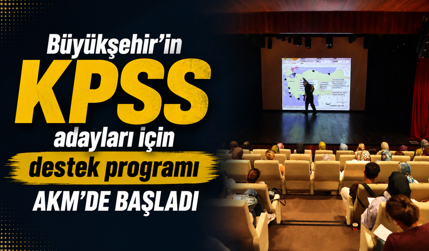 Büyükşehir’in KPSS adayları için destek programı AKM’de başladı