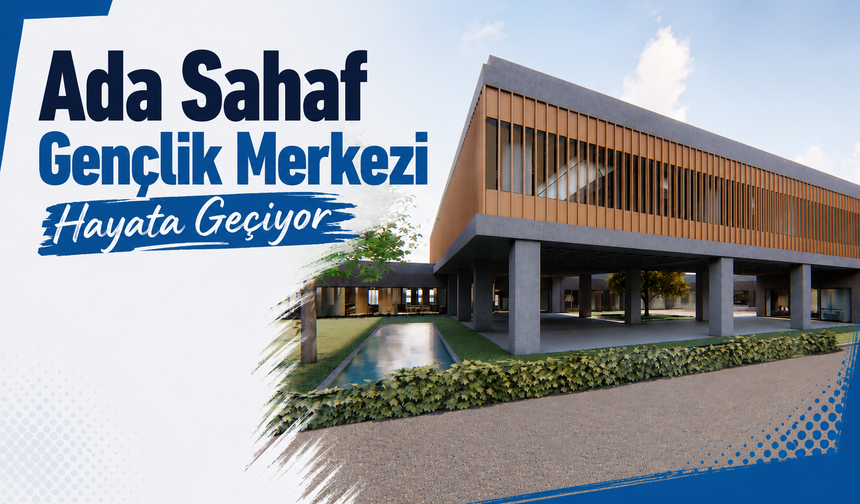 Ada Sahaf Gençlik Merkezi Hayata Geçiyor