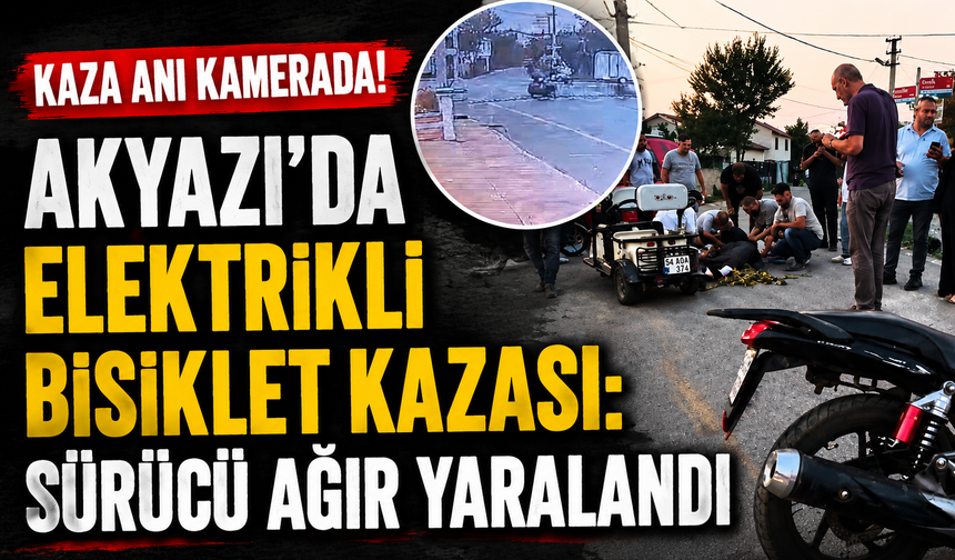 Akyazı’da Elektrikli Bisiklet Kazası: Sürücü Ağır Yaralandı