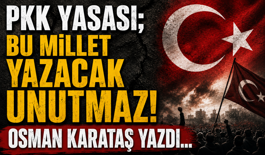 PKK Yasası; Bu Millet Unutmaz!