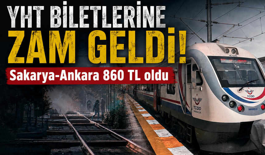 YHT biletlerine zam geldi! Sakarya-Ankara 860 TL oldu