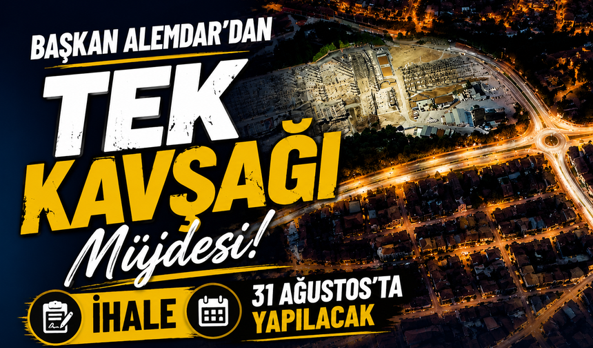 Başkan Alemdar'dan TEK Kavşağı Müjdesi: İhale 31 Ağustos'ta Yapılacak