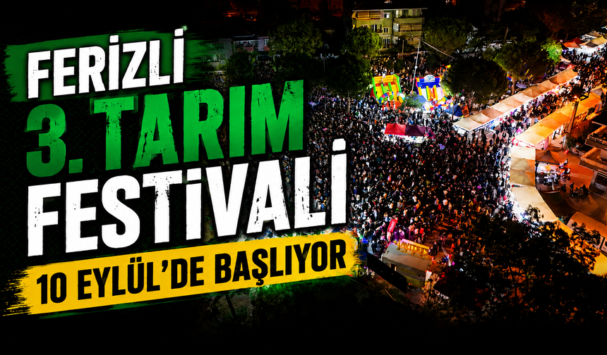 Ferizli 3. Tarım Festivali 10 Eylül’de başlıyor