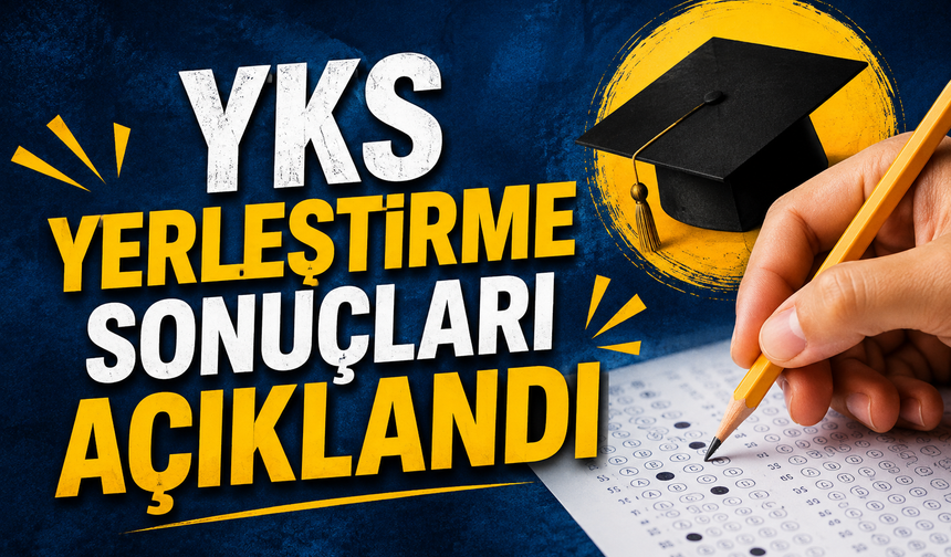 YKS yerleştirme sonuçları açıklandı