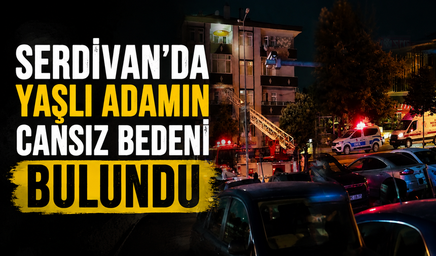 Serdivan’da yaşlı adamın cansız bedeni bulundu: İtfaiye balkondan girdi