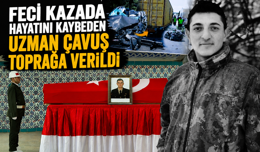 Feci kazada hayatını kaybeden uzman çavuş toprağa verildi