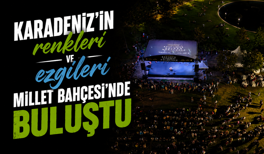 Karadeniz’in renkleri ve ezgileri Millet Bahçesi’nde buluştu