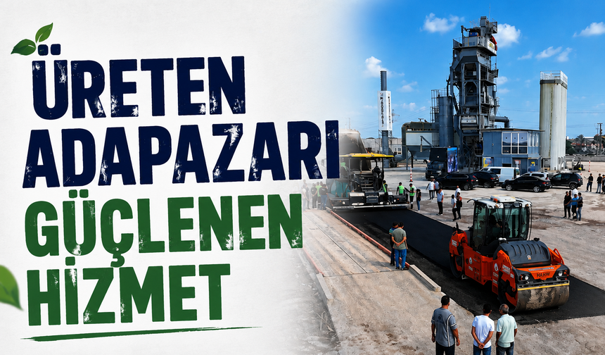 Üreten Adapazarı, Güçlenen Hizmet: 185 Milyon TL’lik Asfalt Tesisi Faaliyete Geçti