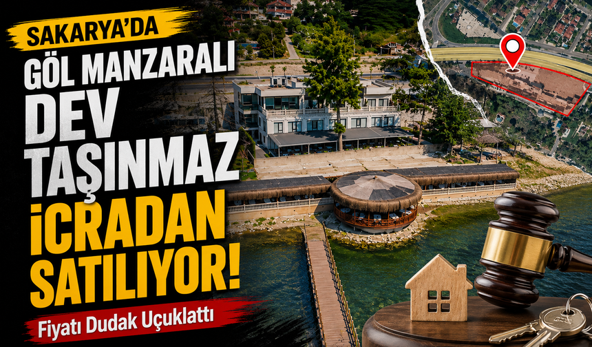 Sakarya’da Göl Manzaralı Dev Taşınmaz İcradan Satılıyor! Fiyatı Dudak Uçuklattı
