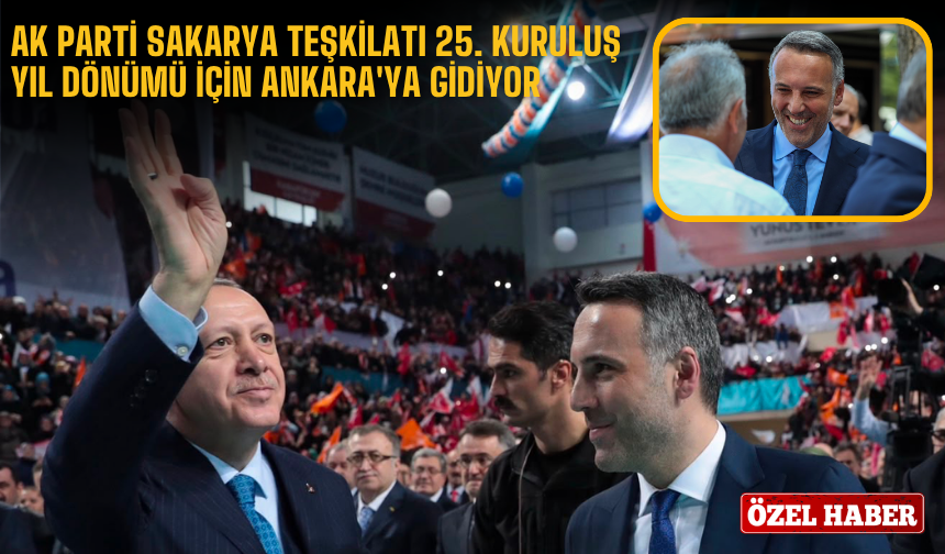AK Parti Sakarya Teşkilatı 25. Kuruluş Yıl Dönümü İçin Ankara'ya Gidiyor