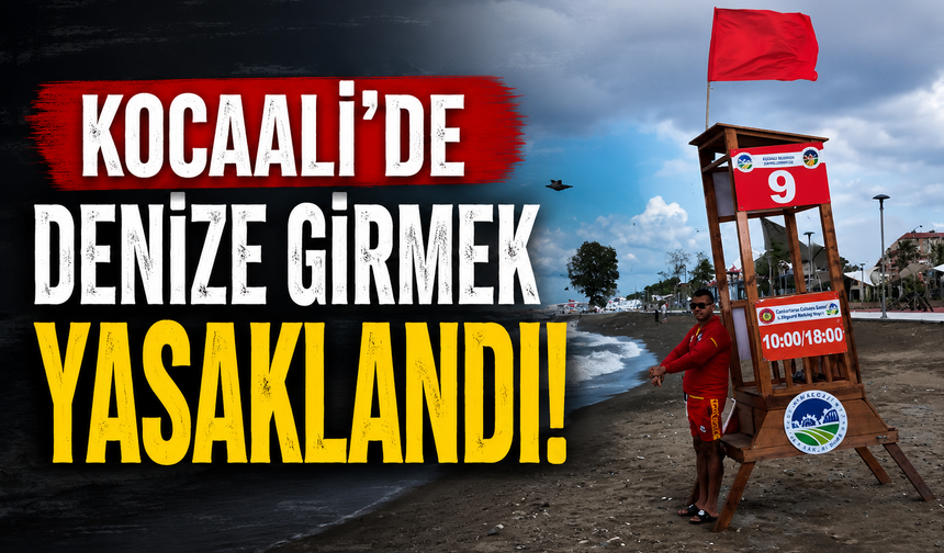 Kocaali’de denize girmek yasaklandı!