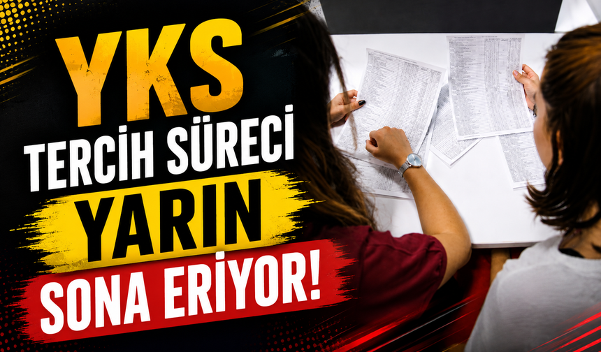 YKS Tercih Süreci Yarın Sona Eriyor!