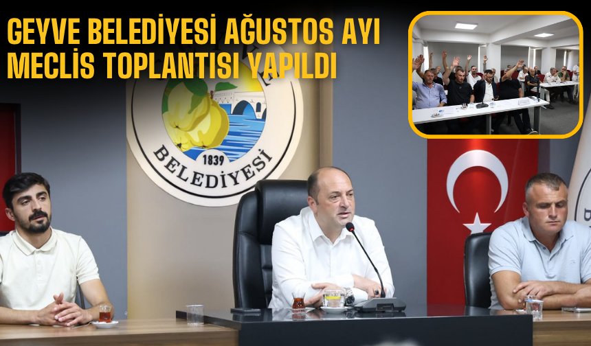 Geyve Belediyesi Ağustos Ayı Meclis Toplantısı Yapıldı