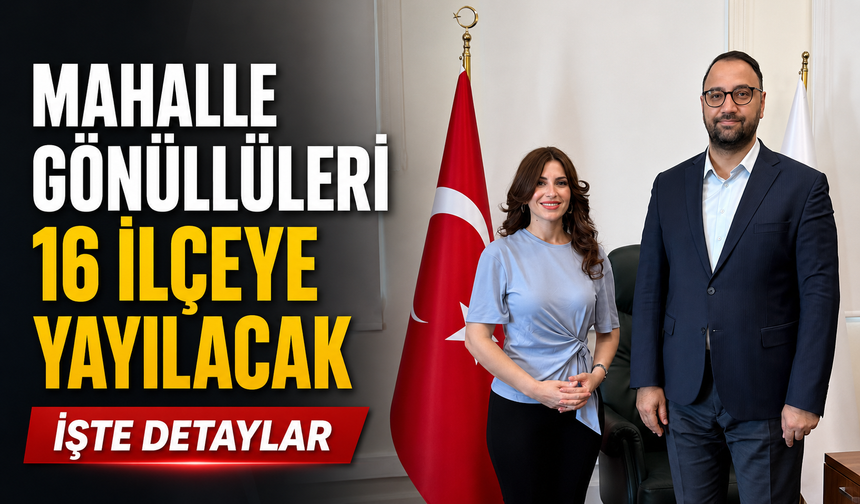 Mahalle Gönüllüleri 16 İlçeye Yayılacak