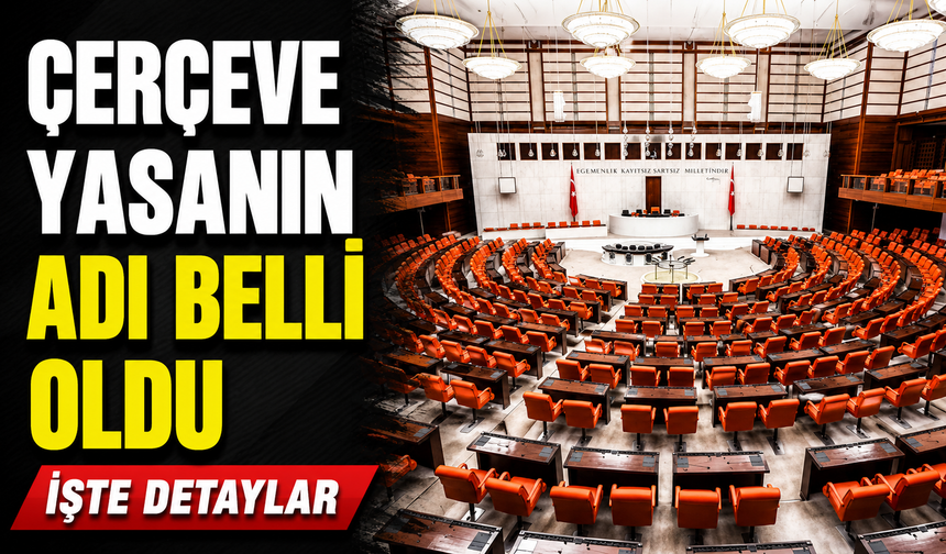 Çerçeve yasanın adı belli oldu