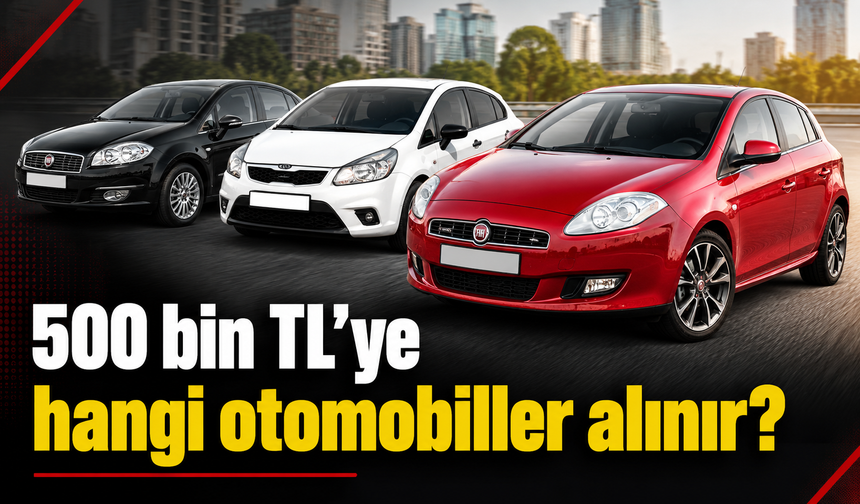 500 bin TL'ye hangi otomobiller alınır? İşte alınabilecek masrafsız arabalar