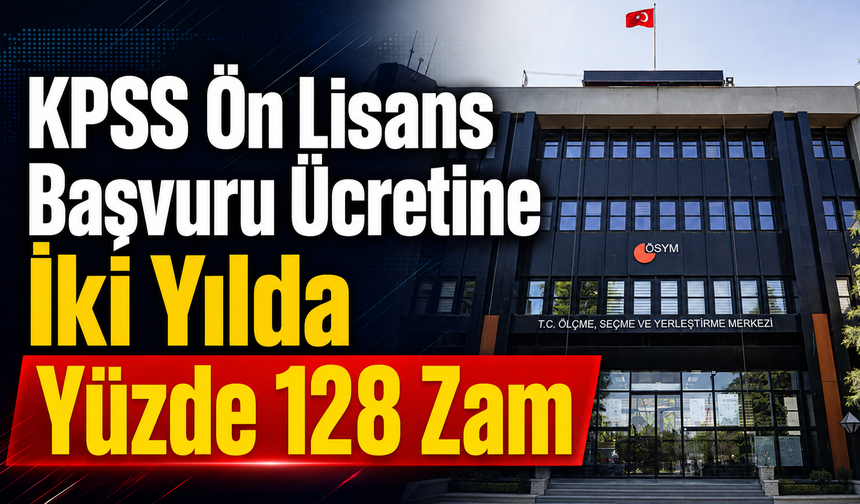 KPSS Ön Lisans Başvuru Ücretine İki Yılda Yüzde 128 Zam