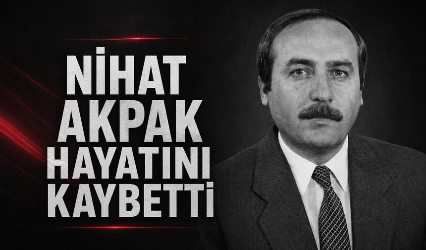 Nihat Akpak Hayatını Kaybetti