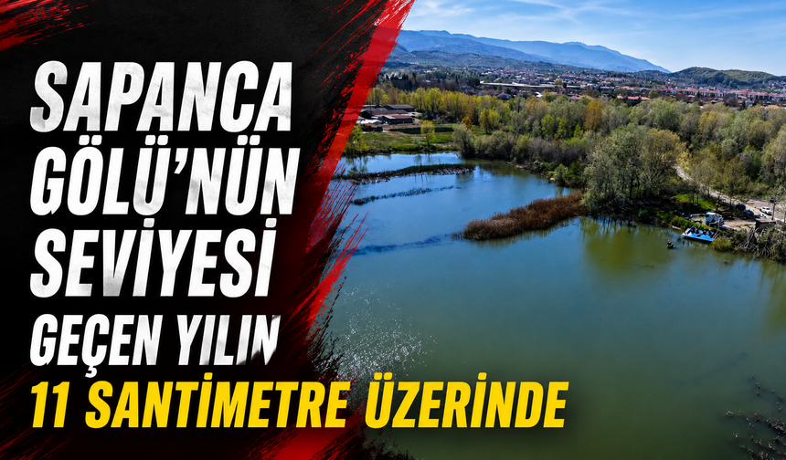 Sapanca Gölü’nde Seviye Geçen Yıla Göre 11 Santimetre Daha Yüksek