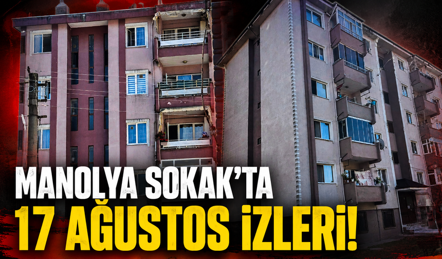 Manolya Sokak’ta 17 Ağustos İzleri!