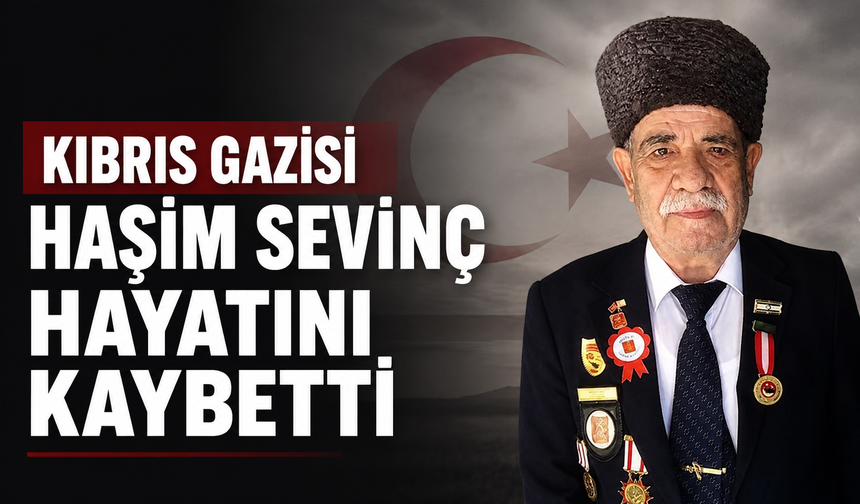 Kıbrıs Gazisi Haşim Sevinç hayatını kaybetti
