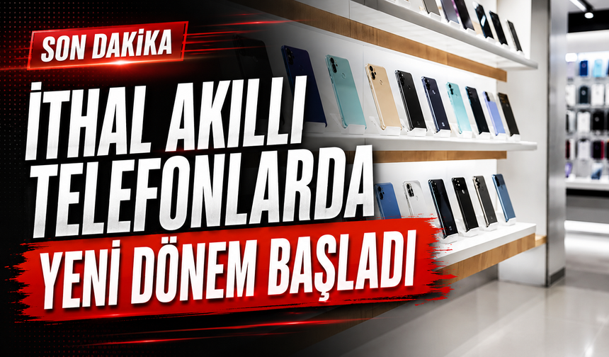 İthal Akıllı Telefonlarda Yeni Dönem Başladı