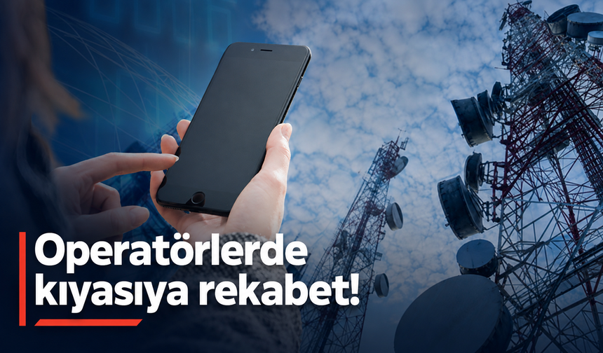 Operatörlerde kıyasıya rekabet