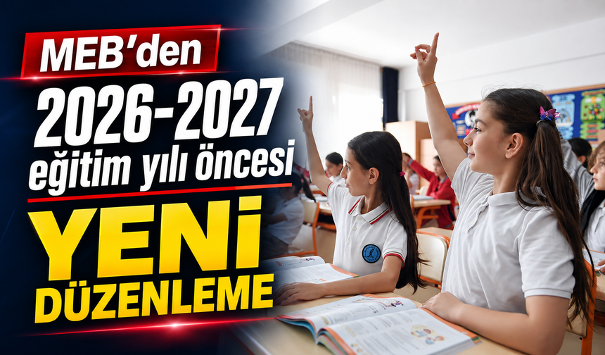 MEB’den 2026-2027 eğitim yılı öncesi yeni düzenleme
